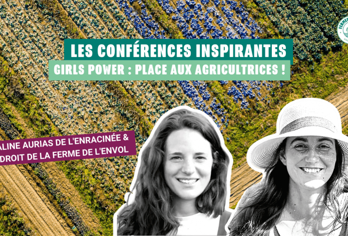conférences inspirantes girl power : les femmes dans l'agriculture aline aurias et anais droit fermes d'avenir
